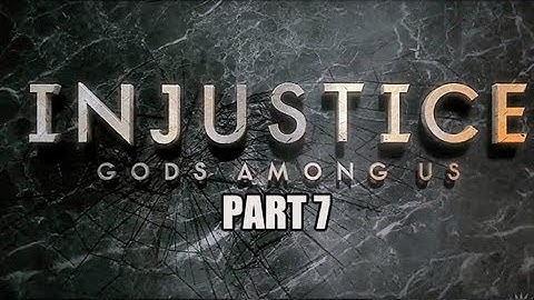 Injustice Gods Among Us - Gameplay Walkthrough - Part 7 (Let