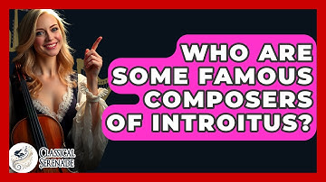 Who Are Some Famous Composers Of Introitus? - Classical Serenade