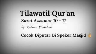 Merinding !!! Tilawatil Qur'an Surat Azzumar Ayat 10 -17  by. Ridwan Hamdani @MyQuranNET