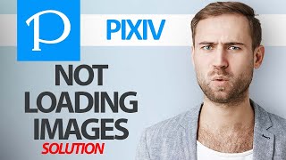 How To Fix Pixiv App Not Loading Images Step By Step