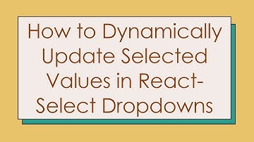 How to Dynamically Update Selected Values in React-Select Dropdowns