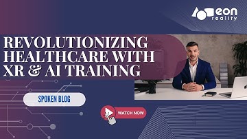 EON-XR Spoken Blog: How EON HealthView 360 is Transforming Medical Training with XR & AI