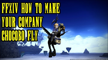 Final Fantasy XIV: Heavensward - How To Get Your Company Chocobo To Fly - I believe I Can Fly