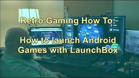 How to launch Android games with LaunchBox