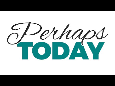 Perhaps Today! Introduction