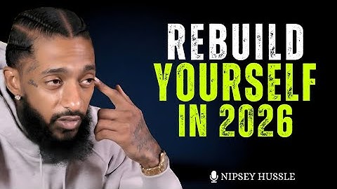 REBUILD YOURSELF – New Year Motivation Speech to Transform Your Life | Nipsey Hussle 
