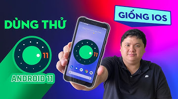 Nghịch thử Android 11 coi có gì hay
