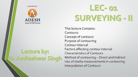 LEC-01|SURVEYING 2|CONTOUR LINES|CHARACTERISTICS AND INTERPOLATION|AMITESHWAR SINGH |