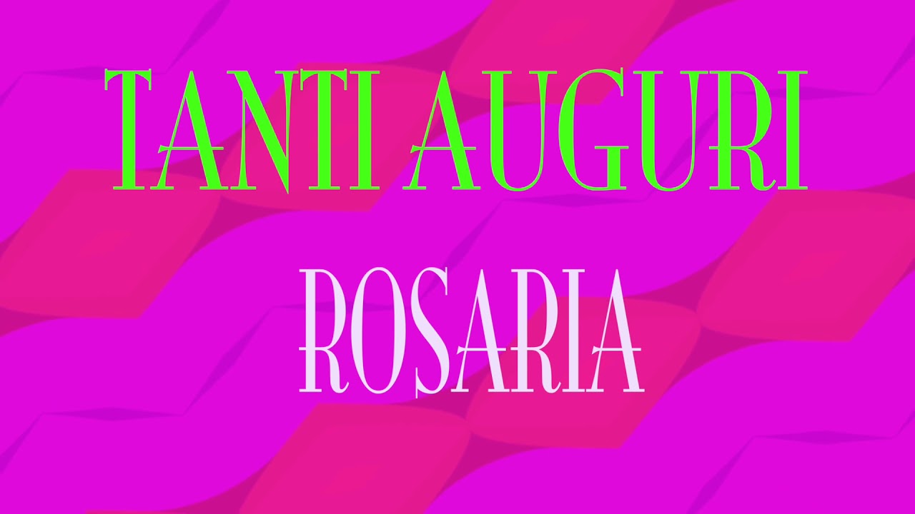 Tanti Auguri Rosaria Buon Compleanno Happy Birthday Youtube