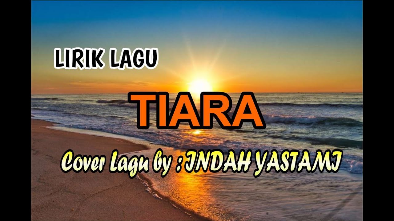 LIRIK LAGU TIARA COVER LAGU BY INDAH YASTAMI - YouTube