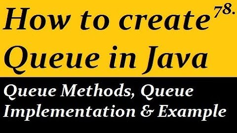 How to Create Queue | Queue Methods, Queue Implementation & Example in Java
