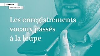 Les enregistrements vocaux passés à la loupe