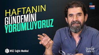 Haftanın Gündemi - Serdar Tuncer | Bi' Mesele Var