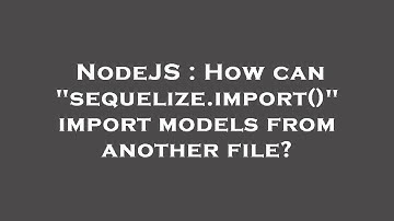 NodeJS : How can "sequelize.import()" import models from another file?