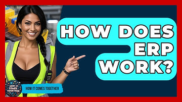 How Does ERP Work? - How It Comes Together