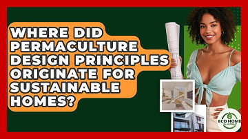 Where Did Permaculture Design Principles Originate For Sustainable Homes? - Eco Home Blueprint