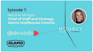 Episode 07 - Heather Morgan (Chief of Staff and Strategy, Alamo Drafthouse Cinema)