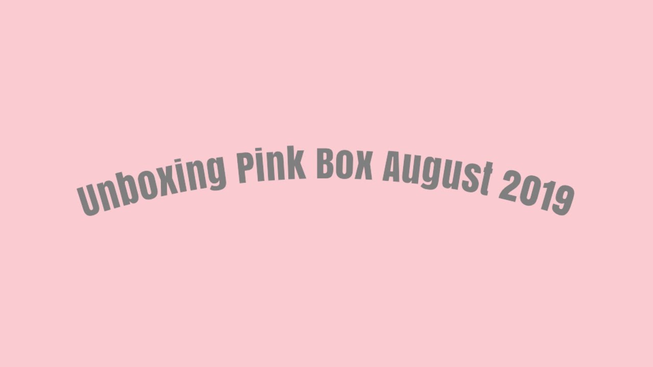 Unboxing Pink Box August 2019.......
