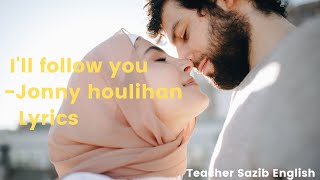 I'll follow you by Jonny Houlihan lyrics