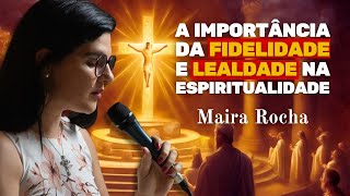 Fidelidade e lealdade a Jesus Cristo - Médium Maira Rocha (Palestra Espírita)