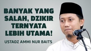 Kenapa Dzikir Lebih Utama Daripada Doa Jawaban Mengejutkan  Ustadz Ammi Nur Baits