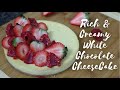 Light and Creamy White Chocolate Cheesecake Recipe| Strawberry &amp; white chocolate Cheesecake (Baked)