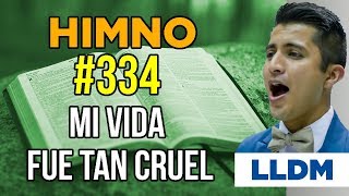 Video thumbnail of "Himno 334 Mi vida fue tan cruel | Himnario LLDM"