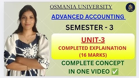 GEAVANCEERDE BOEKHOUDING || UITLEG UNIT-3 || OSMANIA UNIVERSITY || SEM-3 || ‎@shivanipallela