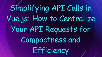 Simplifying API Calls in Vue.js: How to Centralize Your API Requests for Compactness and Efficiency
