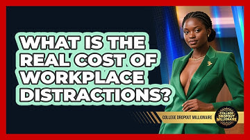 What Is The Real Cost Of Workplace Distractions? - College Dropout Millionaire