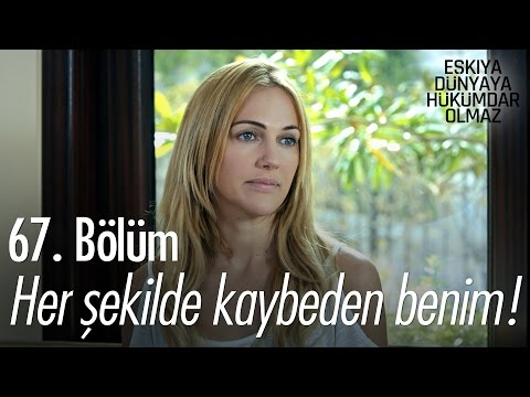 Her şekilde kaybeden benim! - Eşkıya Dünyaya Hükümdar Olmaz 67. Bölüm - atv