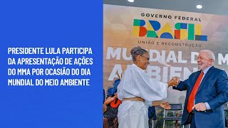Presidente Lula participa da apresentação de ações do MMA por ocasião do Dia Mundial do MeioAmbiente
