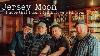 Jersey Moon - I hope that I don&#39;t fall in love with you