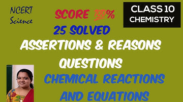 ASSERTIONS & REASONS QUESTIONS/CHEMICAL REACTIONS AND EQUATIONS/NCERT/ SCIENCE/ CLASS 10/ CHEMISTRY