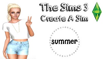 The Sims 3 : Create A Sim || Summer