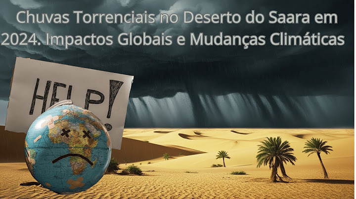 🌧️ Chuvas Torrenciais no Deserto do Saara 2024: Impactos Globais e Mudanças Climáticas 🌍