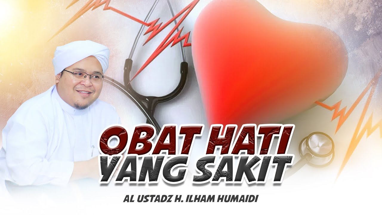 OBAT HATI YANG SAKIT | AL USTADZ H. ILHAM HUMAIDI
