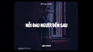 ♬ Nỗi Đau Người Đến Sau - Viết Long x CaoTri | Lofi Lyrics