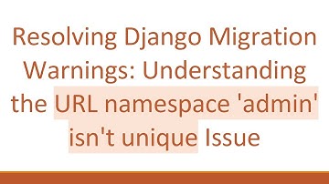 Resolving Django Migration Warnings: Understanding the URL namespace 