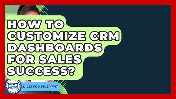 How To Customize CRM Dashboards For Sales Success? - Sales Pro Blueprint