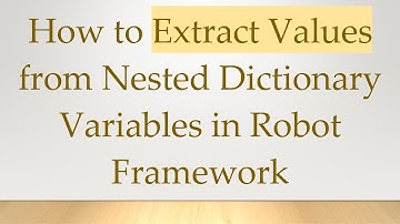 How to Extract Values from Nested Dictionary Variables in Robot Framework