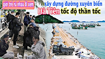 Hà Tiên xây đường xuyên biển tốc độ thần tốc,các bạn trẻ rủ nhau đi xem