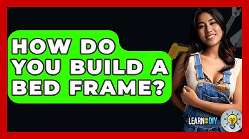 How Do You Build A Bed Frame? - LearnToDIY360.com