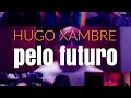 Hugo Xambre pelo futuro