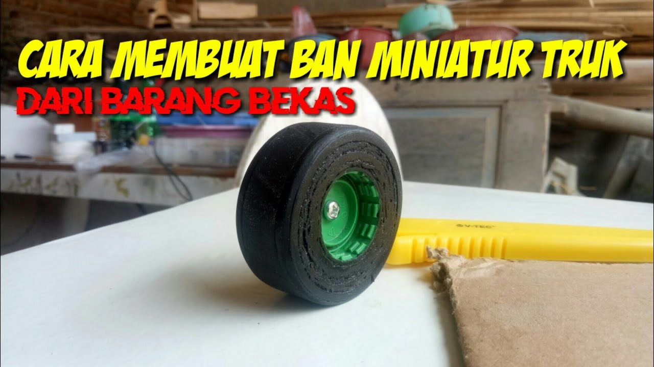 Cara Membuat Ban Miniatur Truk Dari Bahan Sederhana How To Make Miniature Tire And Wheels Youtube Miniatur Truk Ban