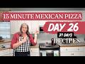 15 Minute Mexican Pizza | A Recipe A Day | Day Twenty-six