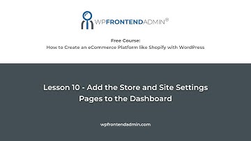 Lesson 10 - Add the WooCommerce Settings and the WordPress Settings to the Frontend Dashboard