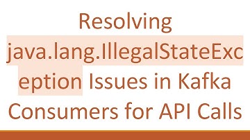 Resolving java.lang.IllegalStateException Issues in Kafka Consumers for API Calls