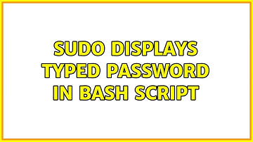 sudo displays typed password in bash script (4 Solutions!!)