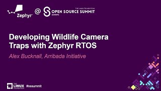 Developing Wildlife Camera Traps with Zephyr RTOS - Alex Bucknall, Arribada Initiative